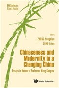 Chineseness And Modernity In A Changing China: Essays In Honour Of Professor Wang Gungwu