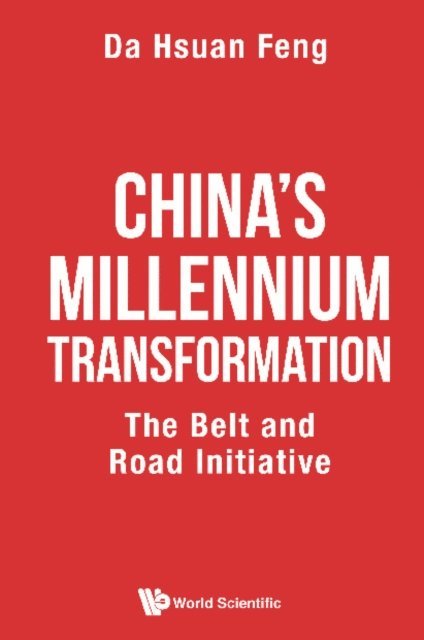 Feng Da-hsuan Feng - China's Millennium Transformation: The Belt And Road Initiative, E-bok