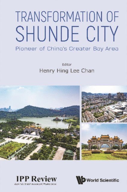 Chan Henry Hing Lee Chan - Transformation Of Shunde City: Pioneer Of China's Greater Bay Area, E-bok