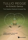 Tullio Regge: An Eclectic Genius: From Quantum Gravity To Computer Play