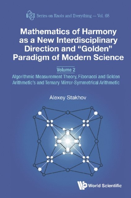 Stakhov Alexey Stakhov - Mathematics Of Harmony As A New Interdisciplinary Direction And &quote;Golden&quote; Paradigm Of Modern Science - Volume 2: Algorithmic Measurement Theory, Fibonacci And Golden Arithmetic's And Ternary Mirror-symmetrical Arithmetic, E-bok