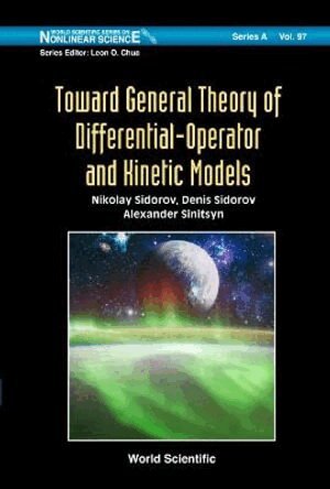 Nikolay Sidorov, Denis Sidorov, Alexander V Sinitsyn - Toward General Theory Of Differential-operator And Kinetic Models, Inbunden