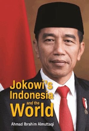 Ahmad Ibrahim Almuttaqi - Jokowi's Indonesia And The World, Inbunden