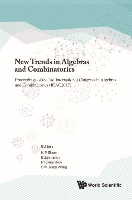 Wong Anita S M Wong, Kolesnikov Pavel Kolesnikov, Zelmanov Efim Zelmanov, Shum Kar Ping Shum - New Trends In Algebras And Combinatorics - Proceedings Of The Third International Congress In Algebras And Combinatorics (Icac2017), E-bok