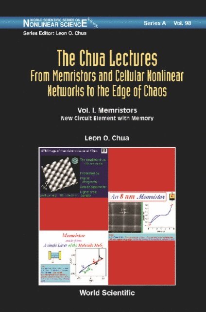 Chua Leon O Chua - Chua Lectures, The: From Memristors And Cellular Nonlinear Networks To The Edge Of Chaos - Volume I. Memristors:  New Circuit Element  With  Memory, E-bok