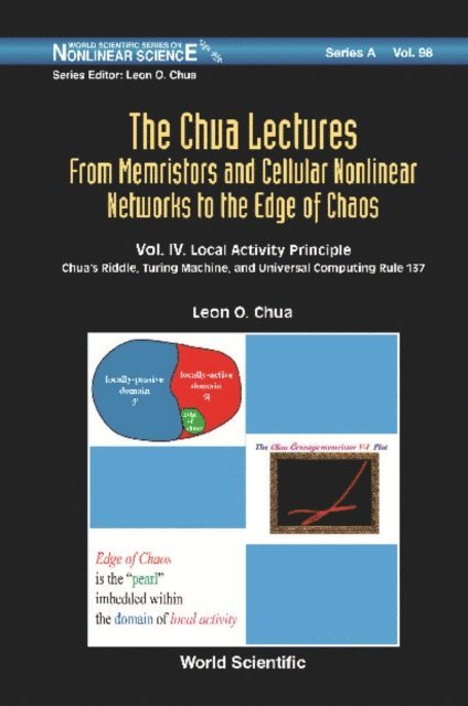 Chua Leon O Chua - Chua Lectures, The: From Memristors And Cellular Nonlinear Networks To The Edge Of Chaos - Volume Iv. Local Activity Principle: Chua's Riddle, Turing Machine, And Universal Computing Rule 137, E-bok