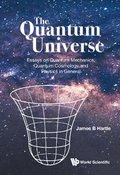 Quantum Universe, The: Essays On Quantum Mechanics, Quantum Cosmology, And Physics In General