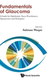 Fundamentals Of Glaucoma: A Guide For Ophthalmic Nurse Practitioners, Optometrists And Orthoptists