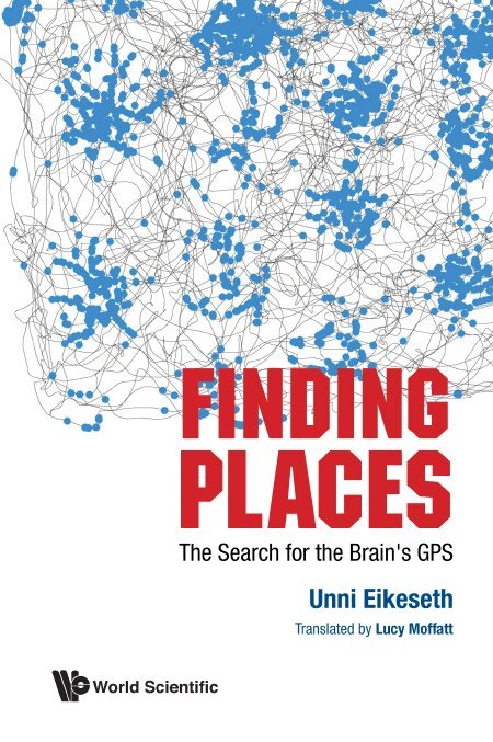 Unni Eikeseth - FINDING PLACES: THE SEARCH FOR THE BRAIN'S GPS, Inbunden