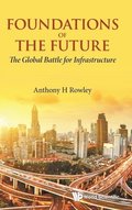 Foundations Of The Future: The Global Battle For Infrastructure