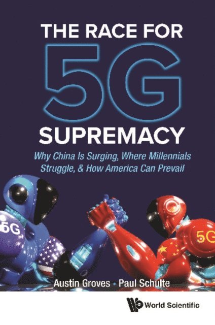 Schulte Paul Schulte, Groves Austin Groves - Race For 5g Supremacy, The: Why China Is Surging, Where Millennials Struggle, & How America Can Prevail, E-bok