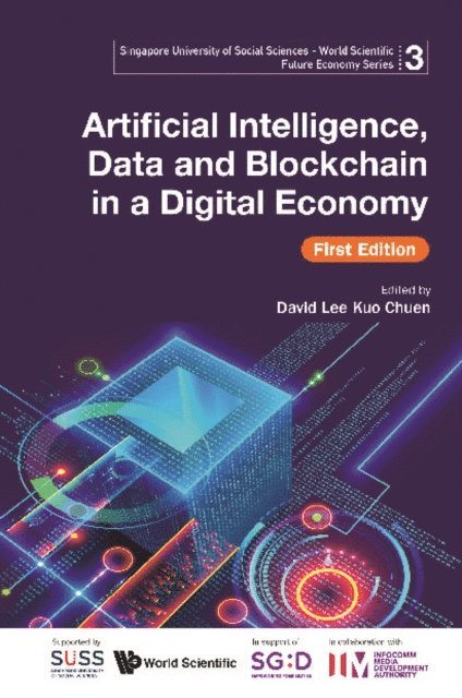 Infocomm Media Development Authority Infocomm Media Development Authority, Lee David Kuo Chuen Lee - Artificial Intelligence, Data And Blockchain In A Digital Economy, First Edition, E-bok