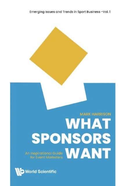 Harrison Mark Harrison - What Sponsors Want: An Inspirational Guide For Event Marketers, E-bok