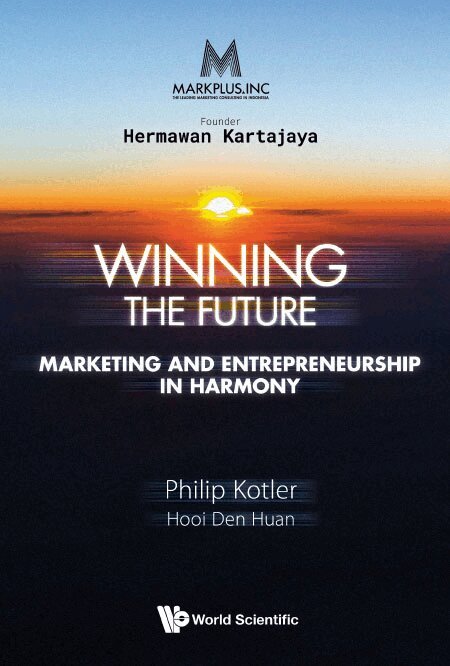 Philip Kotler, Den Huan Hooi - MARKPLUS INC: WINNING THE FUTURE - MARKETING AND ENTREPRENEURSHIP IN HARMONY, Häftad