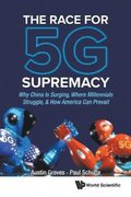 Race For 5g Supremacy, The: Why China Is Surging, Where Millennials Struggle, & How America Can Prevail