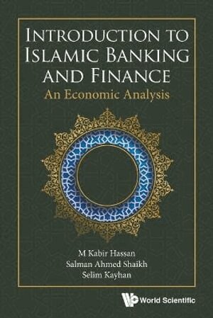 M Kabir Hassan, Salman Ahmed Shaikh, Selim Kayhan - Introduction To Islamic Banking And Finance: An Economic Analysis, Häftad