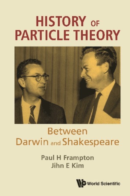 Kim Jihn E Kim, Frampton Paul H Frampton - History Of Particle Theory: Between Darwin And Shakespeare, E-bok
