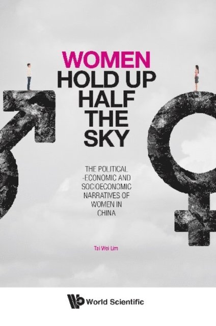Lim Tai Wei Lim - Women Hold Up Half The Sky: The Political-economic And Socioeconomic Narratives Of Women In China, E-bok
