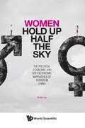 Women Hold Up Half The Sky: The Political-economic And Socioeconomic Narratives Of Women In China