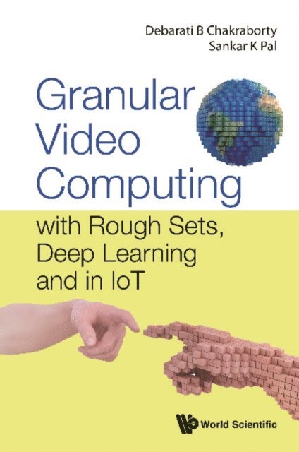 Pal Sankar Kumar Pal, Chakraborty Debarati Bhunia Chakraborty - Granular Video Computing: With Rough Sets, Deep Learning And In Iot, E-bok