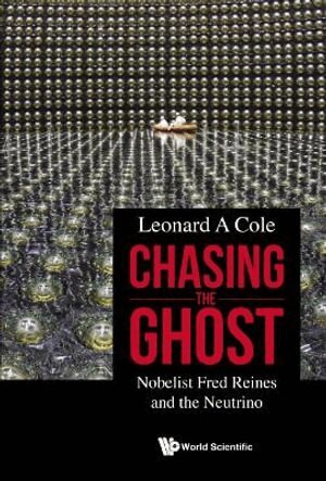 Leonard A Cole - Chasing The Ghost: Nobelist Fred Reines And The Neutrino, Inbunden
