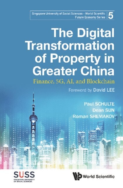Shemakov Roman Y Shemakov, Sun Dean Sun, Schulte Paul Schulte - Digital Transformation Of Property In Greater China, The: Finance, 5g, Ai, And Blockchain, E-bok