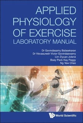 G Balasekaran, Visvasuresh Victor Govindaswamy, Jolene Ziyuan Lim, Peggy Peck Kay Boey, Yew Cheo Ng - Applied Physiology Of Exercise Laboratory Manual, Häftad