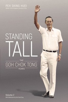 Shing Huei Peh, Chok Tong Goh - Standing Tall: The Goh Chok Tong Years, Volume 2, Inbunden