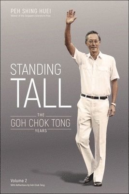 Shing Huei Peh, Chok Tong Goh - Standing Tall: The Goh Chok Tong Years, Volume 2, Häftad