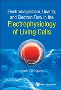 Electromagnetism, Quanta, And Electron Flow In The Electrophysiology Of Living Cells
