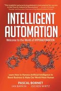 Intelligent Automation: Welcome To The World Of Hyperautomation: Learn How To Harness Artificial Intelligence To Boost Business &; Make Our World More Human