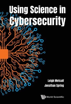 Leigh Metcalf, Jonathan Spring - USING SCIENCE IN CYBERSECURITY, Inbunden