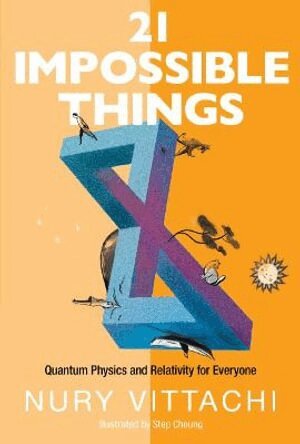 Nury Vittachi - 21 Impossible Things: Quantum Physics And Relativity For Everyone, Häftad