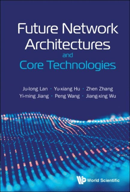 Wu Jiang-xing Wu, Wang Peng Wang, Jiang Yi-ming Jiang, Zhang Zhen Zhang, Hu Yu-xiang Hu, Lan Ju-long Lan - Future Network Architectures And Core Technologies, E-bok