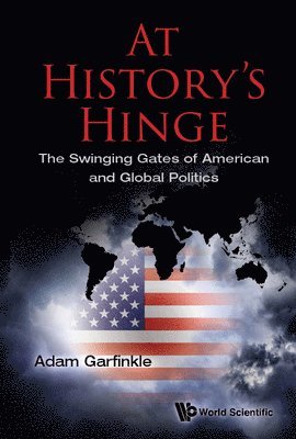 Adam Garfinkle - AT HISTORY'S HINGE: THE SWINGING GATES OF AMERICAN AND GLOBAL POLITICS, Inbunden. Tillgänglighet: Lägg i varukorg