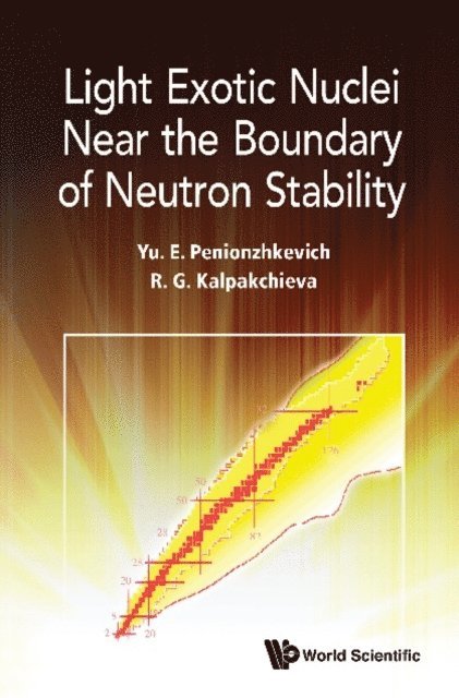 Kalpakchieva Rumiana Kalpakchieva, Penionzhkevich Yuri Erastovich Penionzhkevich - Light Exotic Nuclei Near The Boundary Of Neutron Stability, E-bok