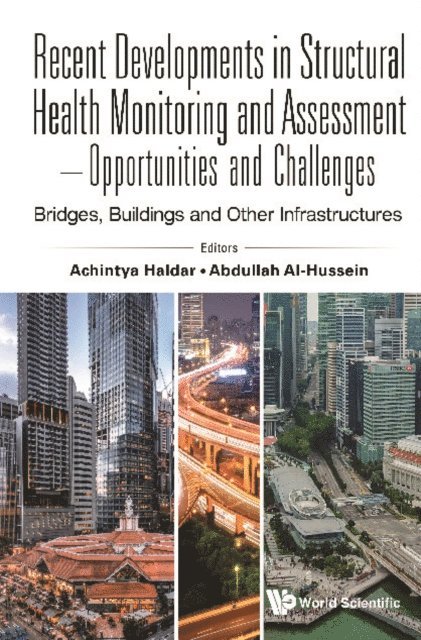 Al-hussein Abdullah Abdulamir Abdullah Al-hussein, Haldar Achintya Haldar - Recent Developments In Structural Health Monitoring And Assessment - Opportunities And Challenges: Bridges, Buildings And Other Infrastructures, E-bok