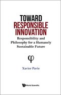 Toward Responsible Innovation: Responsibility And Philosophy For A Humanely Sustainable Future