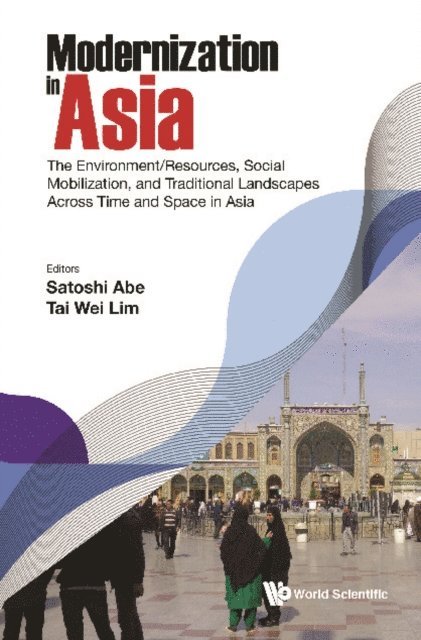 Wong Kenneth Wong, Shimizu Koki Shimizu, Wong Elim Yee Lam Wong, Ng Ka Shing Ng, Godo Yoshihisa Godo, Rezaei Saeed Rezaei, Lim Tai Wei Lim, Abe Satoshi Abe - Modernization In Asia: The Environment/resources, Social Mobilization, And Traditional Landscapes Across Time And Space In Asia, E-bok