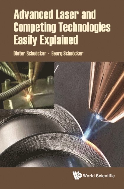 Schuocker Georg Schuocker, Schuocker Dieter Schuocker - Advanced Laser And Competing Technologies Easily Explained, E-bok
