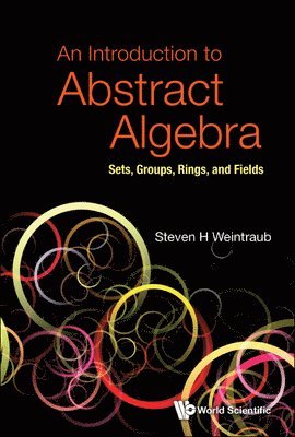 Steven H Weintraub - INTRODUCTION TO ABSTRACT ALGEBRA, AN: SETS, GROUPS, RINGS, AND FIELDS, Inbunden. Tillgänglighet: Lägg i varukorg
