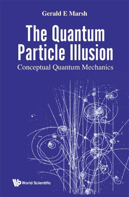 Gerald E Marsh - QUANTUM PARTICLE ILLUSION, THE - CONCEPTUAL QUANTUM MECHANICS, Inbunden. Tillgänglighet: Lägg i varukorg