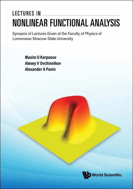 Maxim O Korpusov, Alexey V Ovchinnikov, Alexander A Panin - LECTURES IN NONLINEAR FUNCTIONAL ANALYSIS: SYNOPSIS OF LECTURES GIVEN AT THE FACULTY OF PHYSICS OF LOMONOSOV MOSCOW STATE UNIVERSITY, Inbunden. Tillgänglighet: Lägg i varukorg
