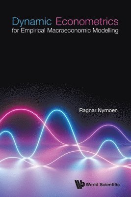 Ragnar Nymoen - Dynamic Econometrics For Empirical Macroeconomic Modelling, Häftad