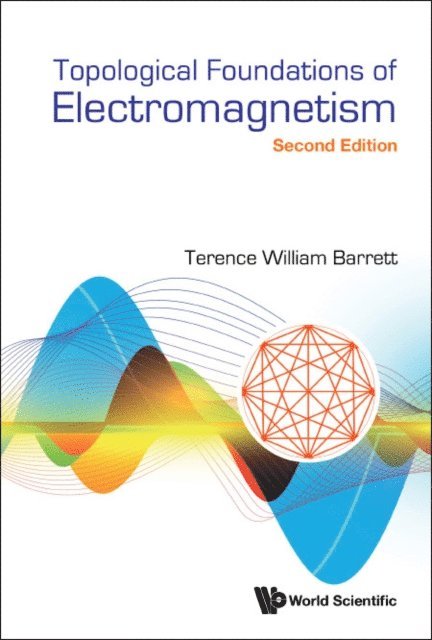 Barrett Terence William Barrett - Topological Foundations Of Electromagnetism (Second Edition), E-bok