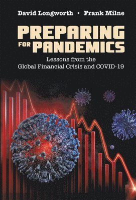 David Longworth, Frank Milne - PREPARING FOR PANDEMICS: LESSONS FROM THE GLOBAL FINANCIAL CRISIS AND COVID-19, Inbunden. Tillgänglighet: Lägg i varukorg