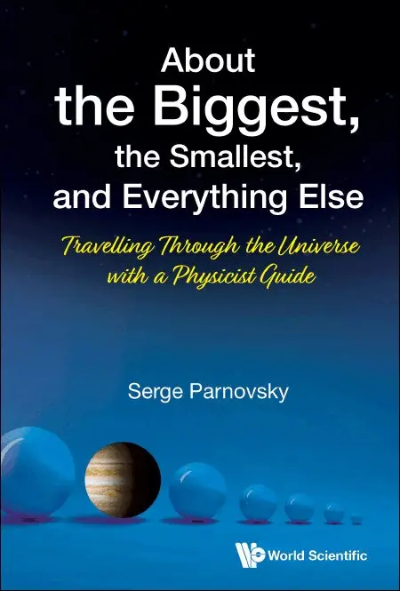 Serge Parnovsky - ABOUT THE BIGGEST, THE SMALLEST, AND EVERYTHING ELSE: TRAVELLING THROUGH THE UNIVERSE WITH A PHYSICIST GUIDE, Inbunden. Tillgänglighet: Lägg i varukorg