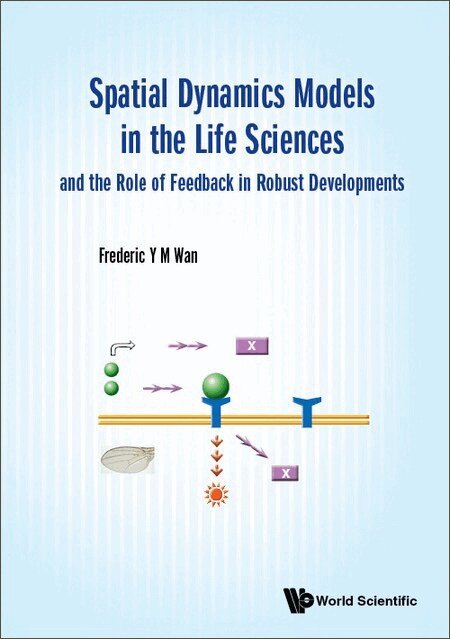 SPATIAL DYNAMICS MODELS IN THE LIFE SCIENCES AND THE ROLE OF FEEDBACK IN ROBUST DEVELOPMENTS