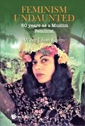Feminism Undaunted: 50 Years As A Muslim Feminist