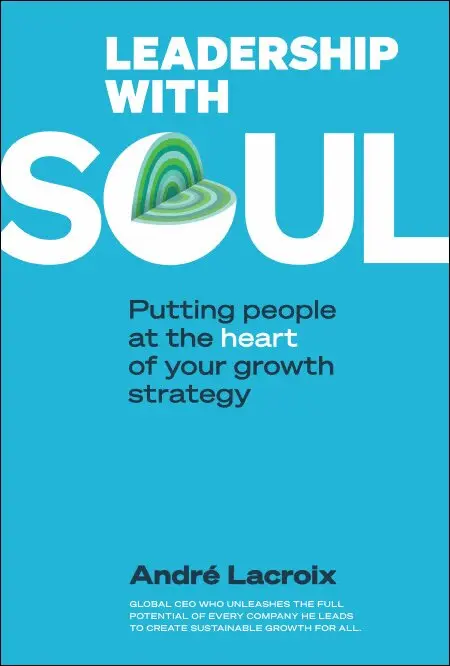André Lacroix - LEADERSHIP WITH SOUL: PUTTING PEOPLE AT THE HEART OF YOUR GROWTH STRATEGY, Inbunden. Tillgänglighet: Tillfälligt slut